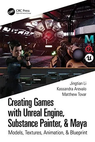 Creating Games with Unreal Engine, Substance Painter, & Maya Models, Textures, Animation, & Blueprint by Kassandra Arevalo