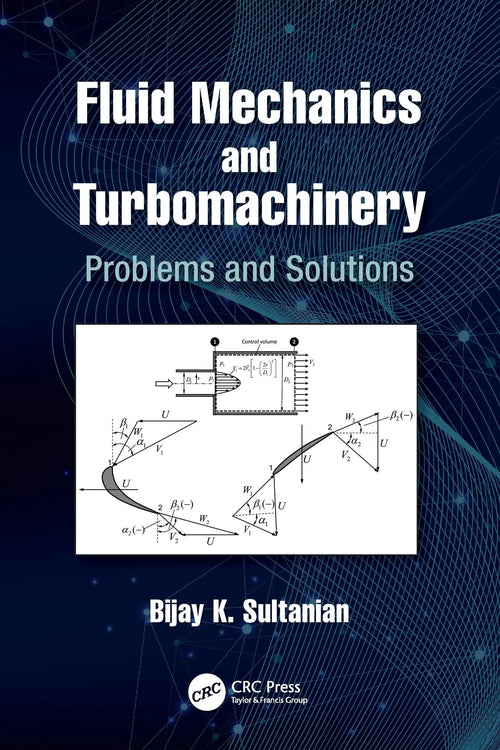 Fluid Mechanics and Turbomachinery Problems and Solutions by Bijay K. Sultanian