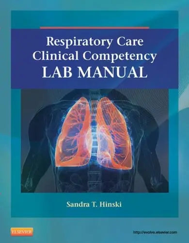 Respiratory Care Clinical Competency Lab Manual by Sandra T. Hinski