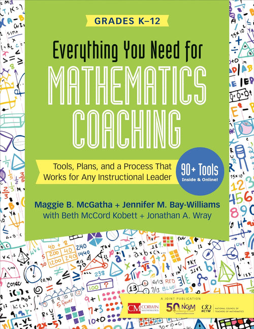 Everything You Need for Mathematics Coaching Tools, Plans, and a Process That Works for Any Instructional Leader, Grades K-12 by Maggie B. McGatha