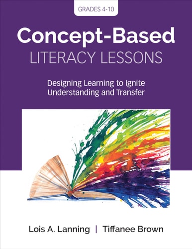 Concept-Based Literacy Lessons Designing Learning to Ignite Understanding and Transfer, Grades 4-10