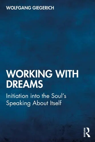 Working with Dreams Initiation Into the Soul's Speaking about Itself