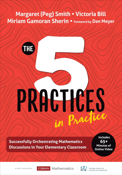 The Five Practices in Practice [Elementary] Successfully Orchestrating Mathematics Discussions in Your Elementary Classroom by Margaret (Peg) Smith