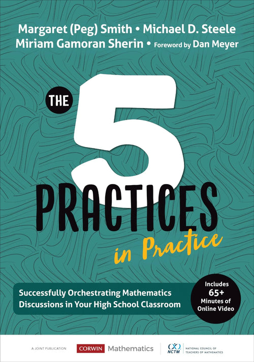 The Five Practices in Practice [High School] Successfully Orchestrating Mathematics Discussions in Your High School Classroom by Margaret (Peg) Smith
