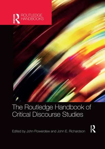 The Routledge Handbook of Critical Discourse Studies Routledge