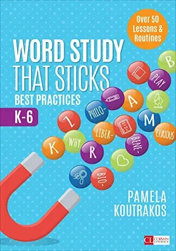 Word Study That Sticks Best Practices, K-6 by Pamela Koutrakos