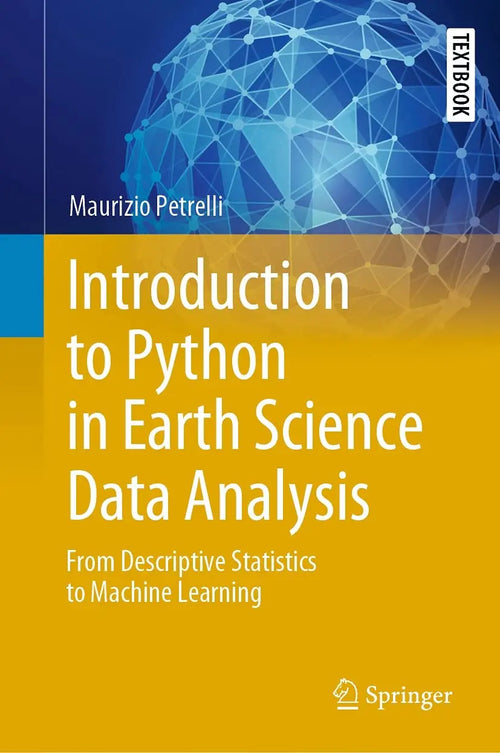 Introduction to Python in Earth Science Data Analysis From Descriptive Statistics to Machine Learning by Maurizio Petrelli