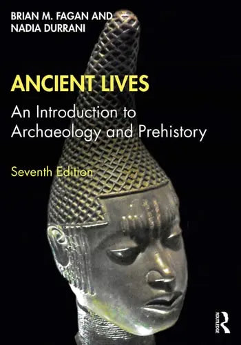 Ancient Lives An Introduction to Archaeology and Prehistory Routledge