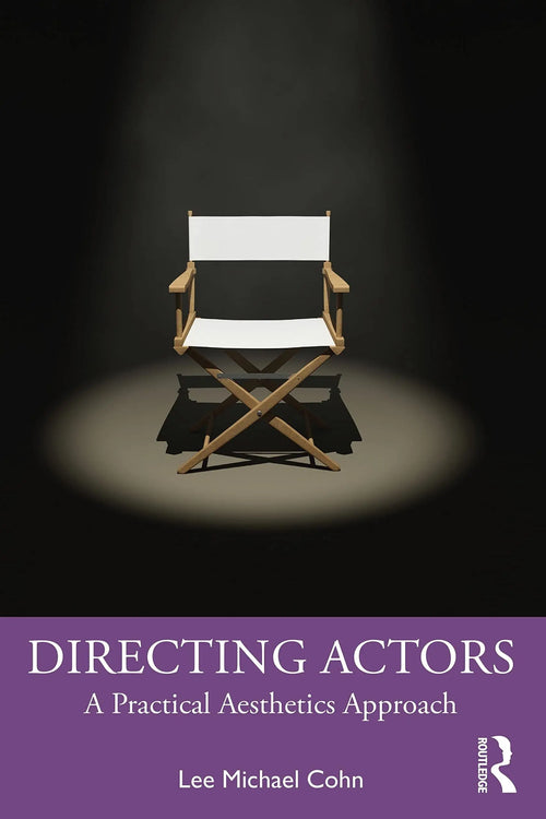 Directing Actors A Practical Aesthetics Approach by Lee Michael Cohn