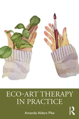 Eco-art Therapy in Practice Taylor & Francis Group