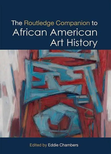 The Routledge Companion to African American Art History by Eddie Chambers
