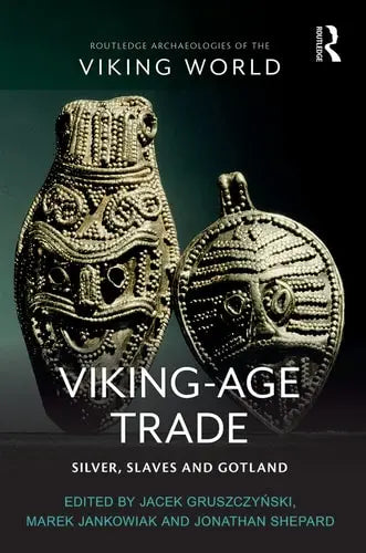 Viking-Age Trade Silver, Slaves and Gotland by Jacek Gruszczyński