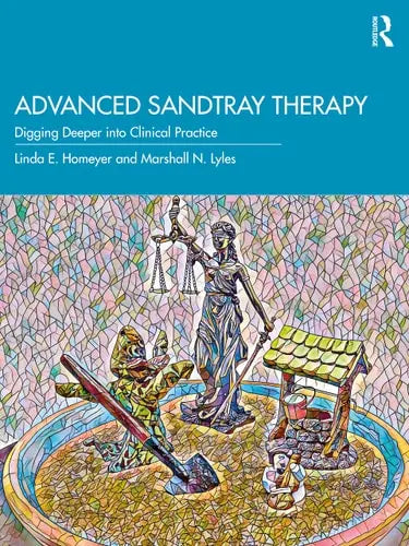 Advanced Sandtray Therapy Digging Deeper Into Clinical Practice by Linda E. Homeyer