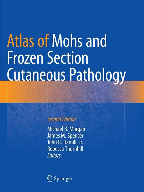 Atlas of Mohs and Frozen Section Cutaneous Pathology by Michael B. Morgan