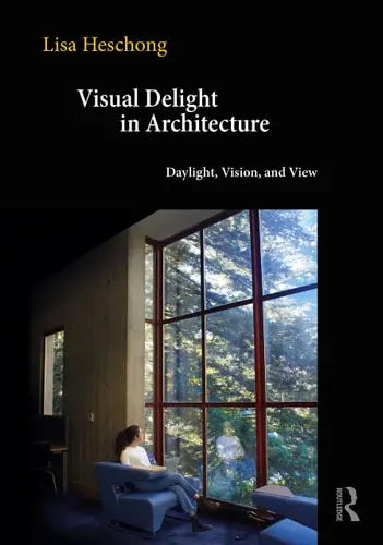 Visual Delight in Architecture Daylight, Vision and View Routledge
