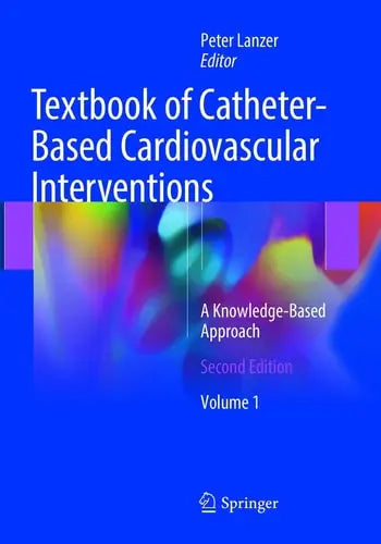 Textbook of Catheter-Based Cardiovascular Interventions A Knowledge-Based Approach