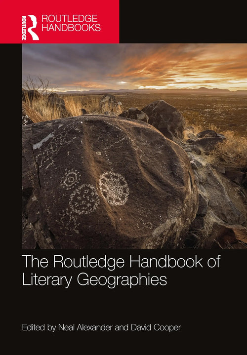 The Routledge Handbook of Literary Geographies by Neal Alexander