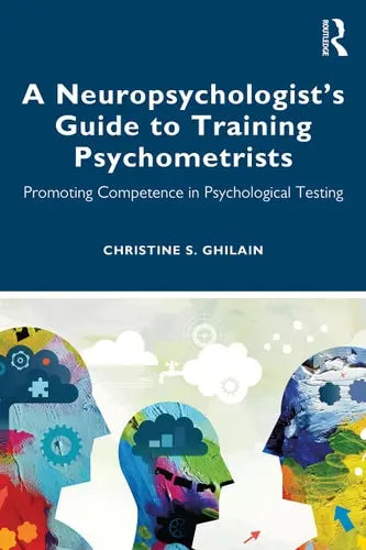 A Neuropsychologist's Guide to Training Psychometrists Promoting Competence in Psychological Testing Routledge