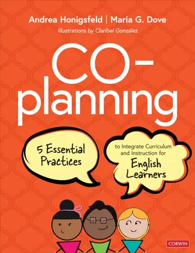 Co-Planning Five Essential Practices to Integrate Curriculum and Instruction for English Learners
