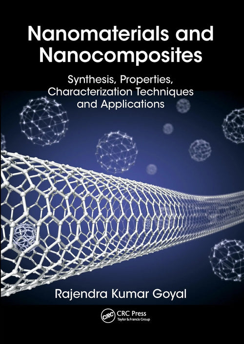 Nanomaterials and Nanocomposites Synthesis, Properties, Characterization Techniques, and Applications by Rajendra Kumar Goyal