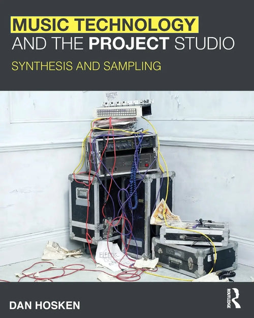 Music Technology and the Project Studio Synthesis and Sampling by Daniel William Hosken