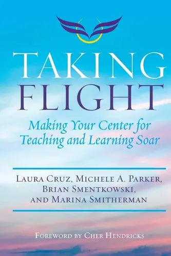 Taking Flight Making Your Center for Teaching and Learning Soar