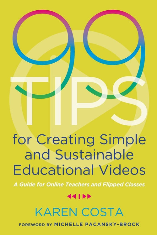99 Tips for Creating Simple and Sustainable Educational Videos A Guide for Online Teachers and Flipped Classes by Karen Costa