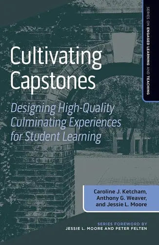 Cultivating Capstones Designing High-Quality Culminating Experiences for Student Learning