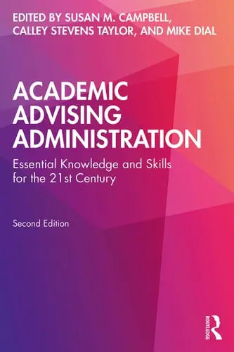 Academic Advising Administration Essential Knowledge and Skills for the 21st Century Taylor & Francis Group