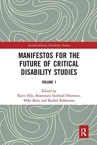 Manifestos for the Future of Critical Disability Studies Volume 1 by Katie Ellis