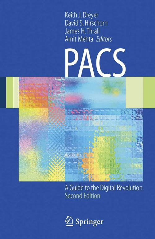PACS A Guide to the Digital Revolution by Keith J. Dreyer