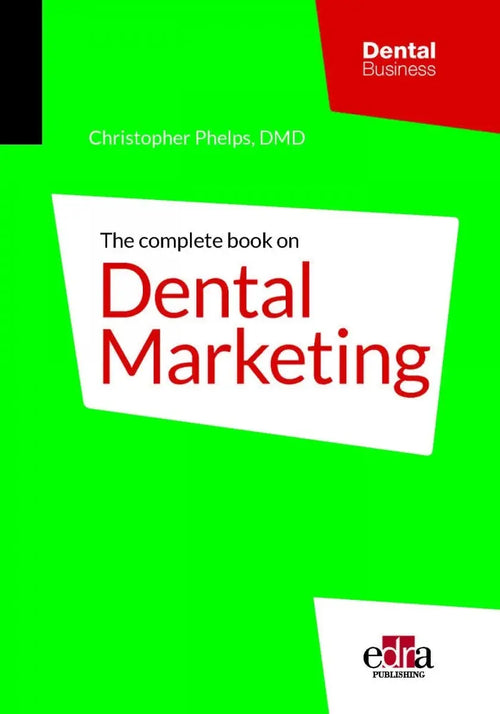 The Complete Book on Dental Marketing by Christopher Phelps