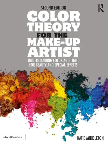 Color Theory for the Make-up Artist Understanding Color and Light for Beauty and Special Effects by Katie Middleton