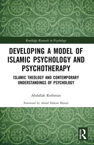 Developing a Model of Islamic Psychology and Psychotherapy Islamic Theology and Contemporary Understandings of Psychology