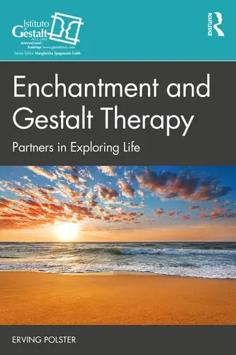 Enchantment and Gestalt Therapy Partners in Exploring Life Routledge