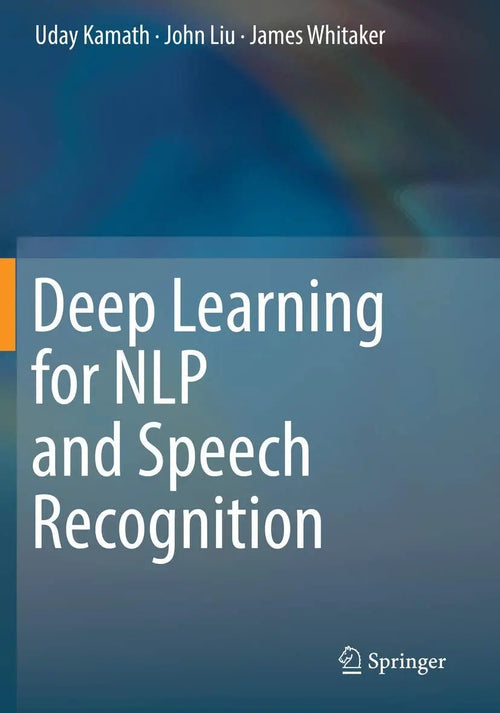 Deep Learning for NLP and Speech Recognition by Uday Kamath