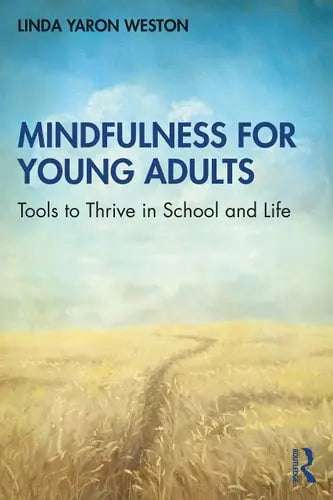 Mindfulness for Young Adults Tools to Thrive in School and Life