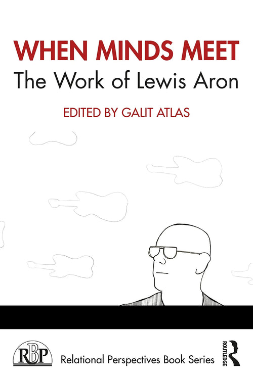 When Minds Meet The Work of Lewis Aron by Lewis Aron
