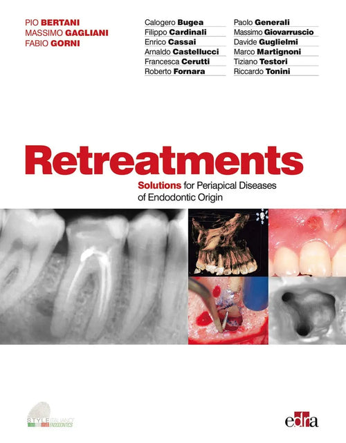 Retreatments. Solutions for Periapical Diseases of Endodontic Origin by Pio Bertani