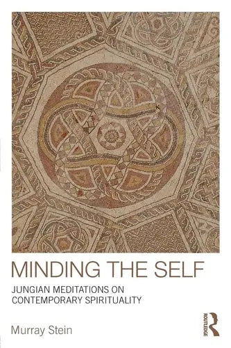 Minding the Self - Jungian Meditations on Contemporary Spirituality Taylor & Francis Limited