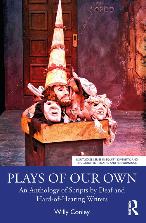 Plays of Our Own An Anthology of Scripts by Deaf and Hard-of-Hearing Writers by Willy Conley