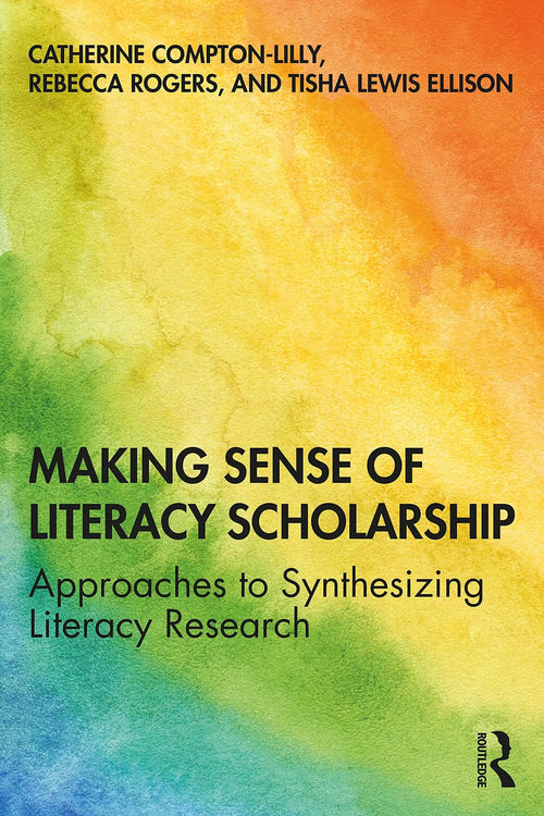 Making Sense of Literacy Scholarship Approaches to Synthesizing Literacy Research by Catherine Compton-Lilly