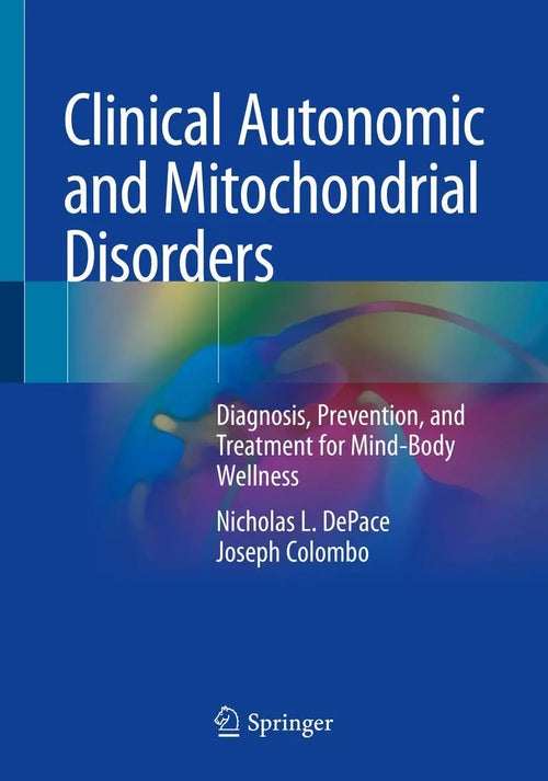 Clinical Autonomic and Mitochondrial Disorders Diagnosis, Prevention, and Treatment for Mind-Body Wellness by Nicholas L. DePace