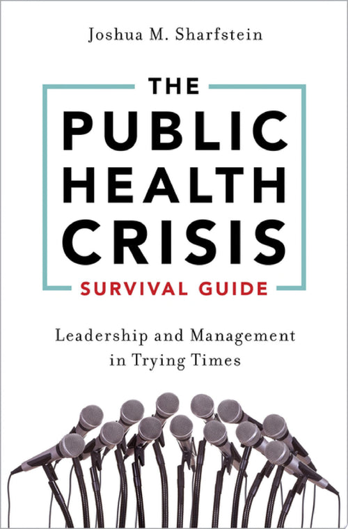 The Public Health Crisis Survival Guide Leadership and Management in Trying Times by Joshua M. Sharfstein