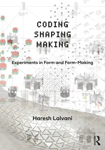 Coding, Shaping, Making Experiments in Form and Form-Making Routledge