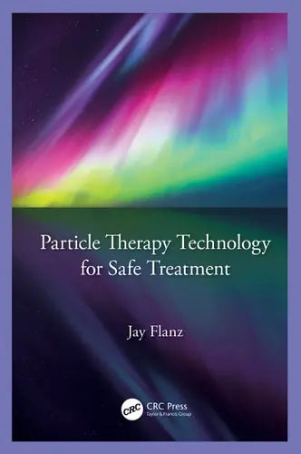 Particle Therapy Technology for Safe Treatment CRC Press