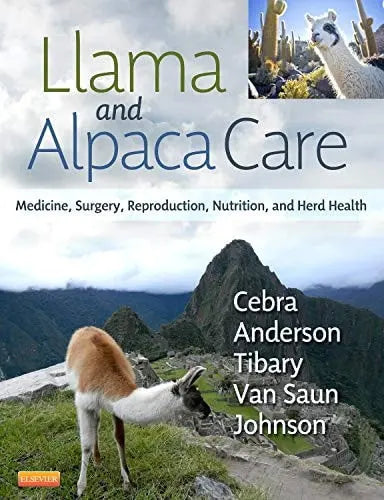 Llama and Alpaca Care Medicine, Surgery, Reproduction, Nutrition, and Herd Health