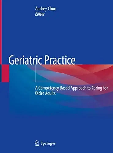 Geriatric Practice A Competency Based Approach to Caring for Older Adults by Audrey Chun