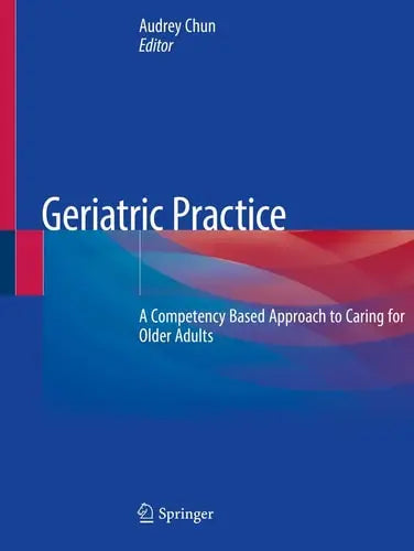 Geriatric Practice A Competency Based Approach to Caring for Older Adults Springer International Publishing