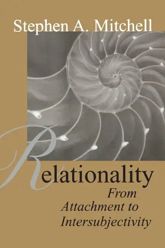 Relationality From Attachment to Intersubjectivity by Stephen A. Mitchell